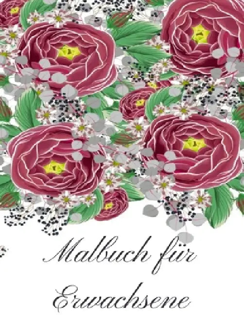 Malbuch für Erwachsene: Malbuch für Erwachsene - 60 einzigartige Blumen Motive zur Förderung von Gelassenheit, Stressabbau und der eigenen Kreativität by Mb Caballero