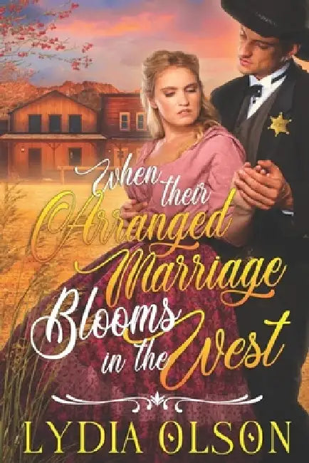 When their Arranged Marriage Blooms in the West: A Western Historical Romance Book by Lydia Olson