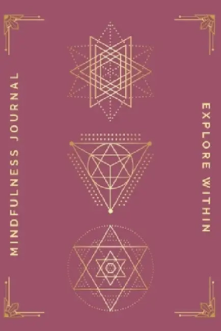 Explore Within Mindfulness Journal (Sacred Geometry): Prompts and Mindful Journaling Methods To Find Peace and Mental Clarity Through Writing by Christine Iversen