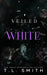 Veiled: White by T. L. Smith