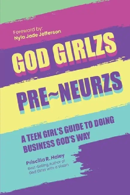 God Girlzs Pre-Neurzs: A Teen Girl's Guide to Doing Business God's Way by Priscilla R. Haley
