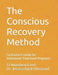 The Conscious Recovery Method for Teens: Facilitator's Guide for Adolescent Treatment Programs by Jessica Byrd-Olmstead
