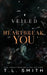 Veiled: Heartbreak You by T. L. Smith