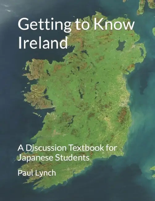 Getting to Know Ireland: A Discussion Textbook for Japanese Students by Paul Lynch