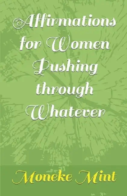 Affirmations for Women Pushing through Whatever by Moneke Mint