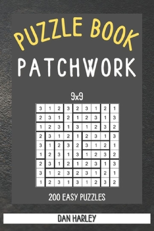 Patchwork Puzzle Book - 200 Easy Puzzles 9x9 (Keep Your Brain Healthy) by Dan Harley