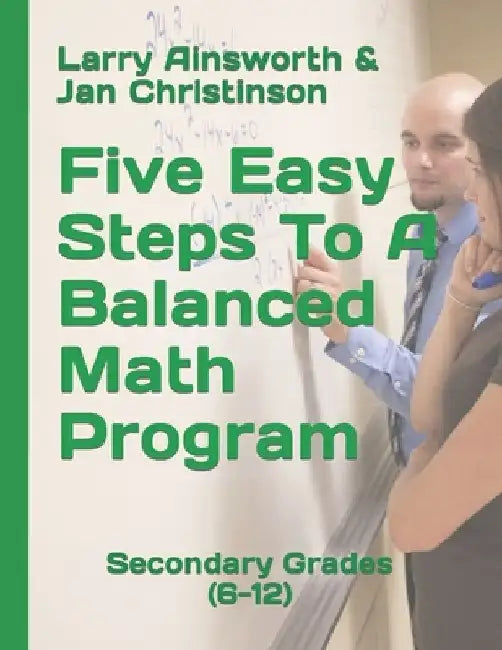 Five Easy Steps To A Balanced Math Program: Secondary Grades (6-12) by Larry Ainsworth &. Jan Christinson