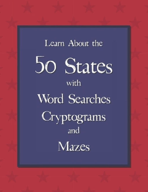 Learn About the 50 States with Word Searches, Cryptograms, and Mazes by Sugar Beet