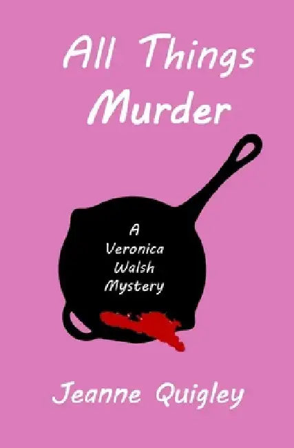 All Things Murder: A Veronica Walsh Mystery by Jeanne Quigley