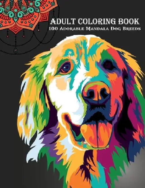 100 Adorable Mandala Dog Breeds Coloring Book: Adult Coloring Book by Little Jem