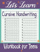 Let's Learn Cursive Handwriting Workbook for Teens: Exercises to Learn, Practice, and Improve The Hand Lettering, Modern Calligraphy Workbook for Adul by Creative Space Lr