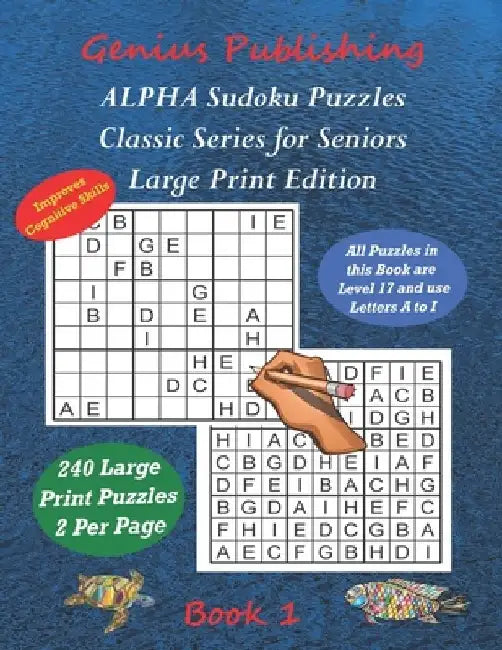 ALPHA Sudoku Puzzles - Classic Series for Seniors - Large Print Edition Book 1: 240 Tough Level 17 Games that can Improve your Cognitive Skills by Genius Publishing