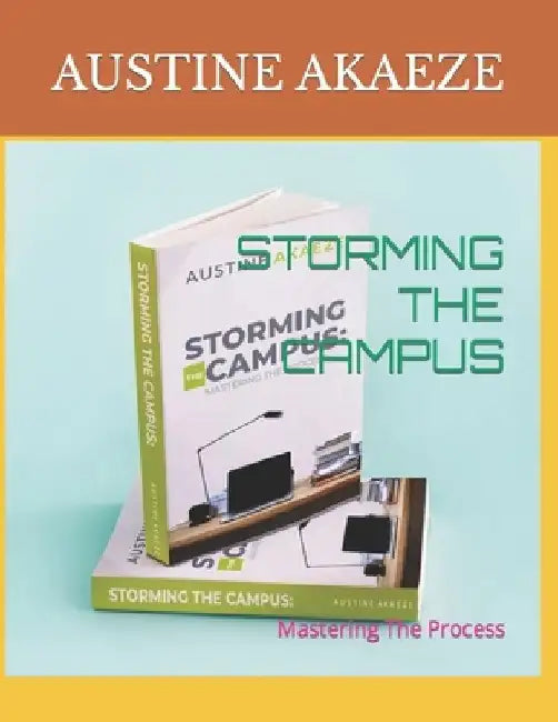 Storming the Campus: Mastering The Process by Austine Akaeze