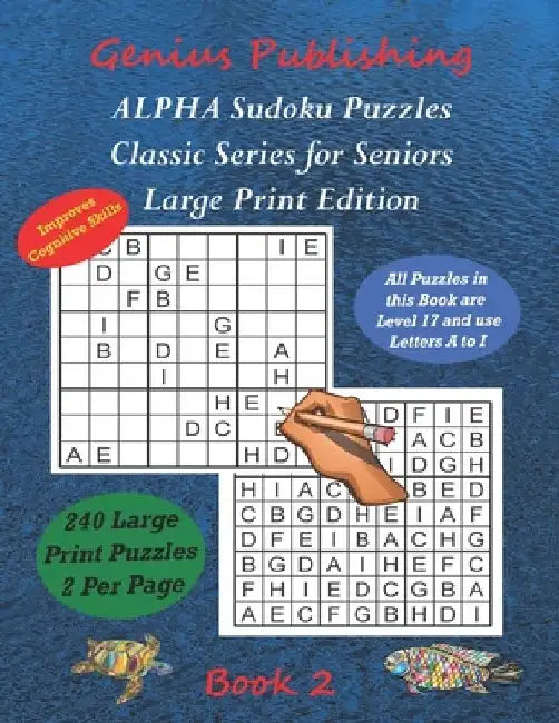 ALPHA Sudoku Puzzles - Classic Series for Seniors - Large Print Edition Book 2: 240 Tough Level 17 Games that can Improve your Cognitive Skills by Genius Publishing