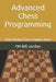 Advanced Chess Programming: How Strong Chess Engines Work by Fm Bill Jordan