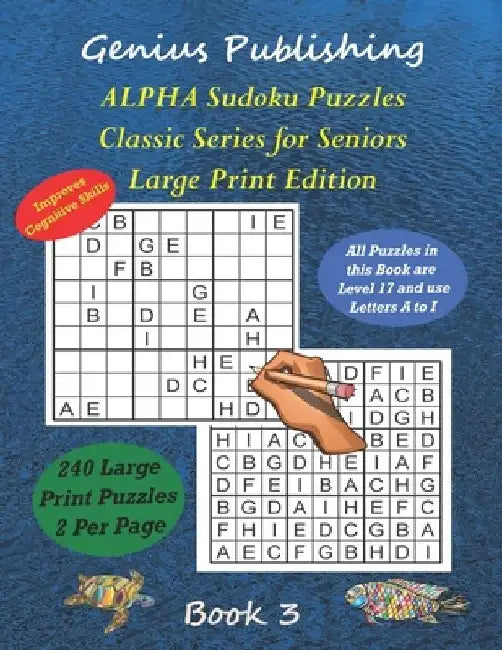 ALPHA Sudoku Puzzles - Classic Series for Seniors - Large Print Edition Book 3: 240 Tough Level 17 Games that can Improve your Cognitive Skills by Genius Publishing