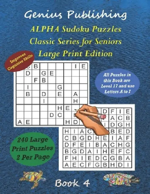 ALPHA Sudoku Puzzles - Classic Series for Seniors - Large Print Edition Book 4: 240 Tough Level 17 Games that can Improve your Cognitive Skills by Genius Publishing