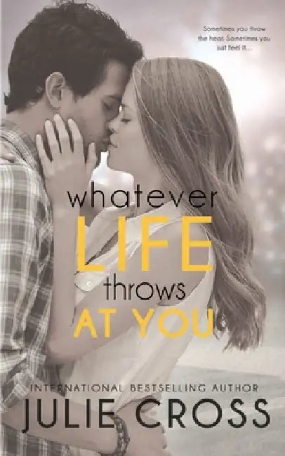 Whatever Life Throws at You by Julie Cross