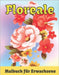 Floral Malbuch für Erwachsene: Schöne Blumen Malvorlagen mit großem Druck für Erwachsene Entspannung Perfektes Malbuch für Senioren und Erwachsene. by Press, Neha Coloring
