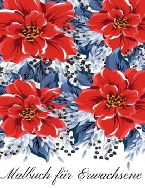 Malbuch für Erwachsene: Malbuch für Erwachsene - 60 einzigartige Blumen Motive zur Förderung von Gelassenheit, Stressabbau und der eigenen Kreativität by Mb Caballero