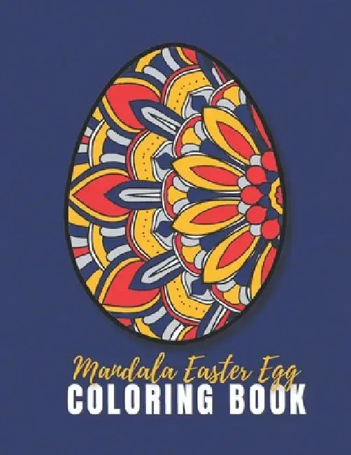 Mandala Easter Egg Coloring Book For Adults: Relax And Let Your Imagination Run Wild With 60 Beautiful Design. The Perfect Present For Someone You Lov by Crearte Press