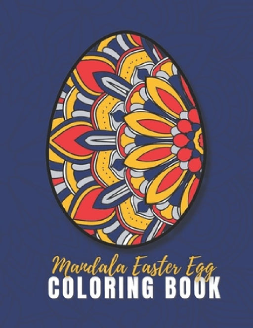 Mandala Easter Egg Coloring Book For Adults: Relax And Let Your Imagination Run Wild With 60 Beautiful Design. The Perfect Present For Someone You Lov by Crearte Press