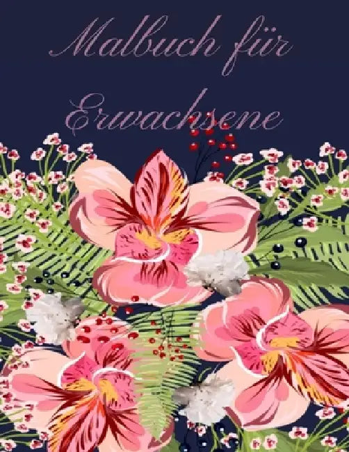 Malbuch für Erwachsene: Malbuch für Erwachsene - 60 einzigartige Blumen Motive zur Förderung von Gelassenheit, Stressabbau und der eigenen Kreativität by Mb Caballero