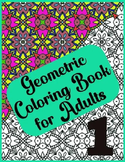 Abstract Geometric Coloring Book for Adults - 120 Pages, 60 Beautiful Designs: Geometric Coloring Book for Adults for Relaxation and Creative Enjoymen by Color And Creativity