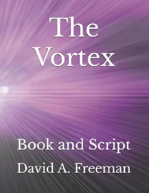The Vortex: Book and Script by David A. Freeman