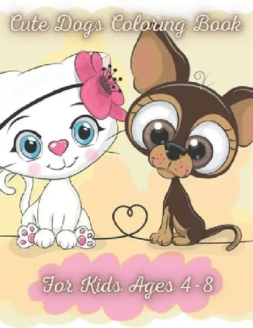 Cute Dogs Coloring Book for Kids Ages 4-8: Fun and cute Dog Coloring Book For Kids, Adorable Cartoon Dogs&Puppies for kids, Great Dog Lover Gifts for by Jhon William