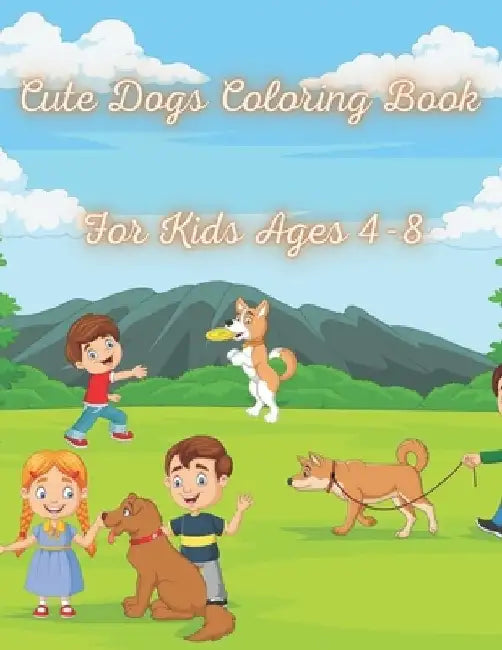 Cute Dogs Coloring Book for Kids Ages 4-8: Fun Dog Coloring Book For Kids Adorable Cartoon Dogs & Puppies for kids, Perfect Dog Lover Gifts for Toddle by Mark Santos