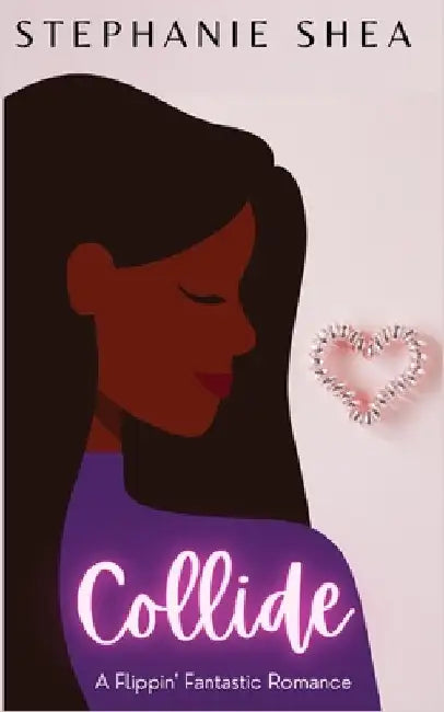 Collide: A Flippin' Fantastic Romance by Stephanie Shea
