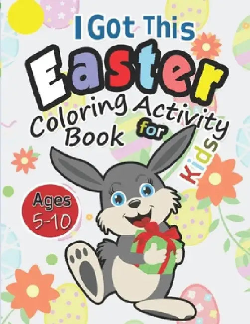 I Got This Easter Coloring Activity Book for Kids Ages 5-10: Happy Easter Gift for Boys 7-9 to Keep Your Child Busy in Pursuit of Cognitive Stability by Jumbie Beads
