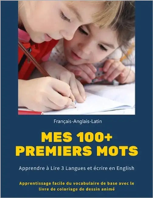 Mes 100+ Premiers mots Français-Anglais-Latin. Apprendre à Lire 3 Langues et écrire en English: Apprentissage facile du vocabulaire de base avec le li by Levy, Edwin &. Lori V.