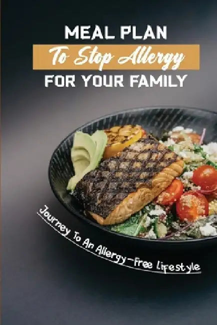 Meal Plan To Stop Allergy For Your Family: Journey To An Allergy-Free Lifestyle by Mitchell Swerdloff