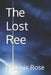 The Lost Ree by Phoenix Rose