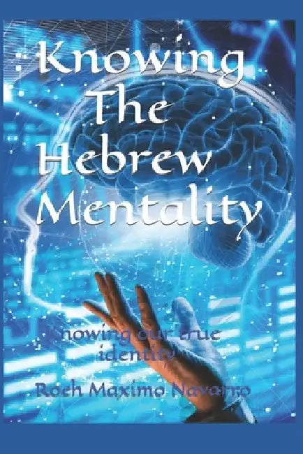 Knowing The Hebrew Mentality: Knowing our true identity by Roeh Maximo Navarro