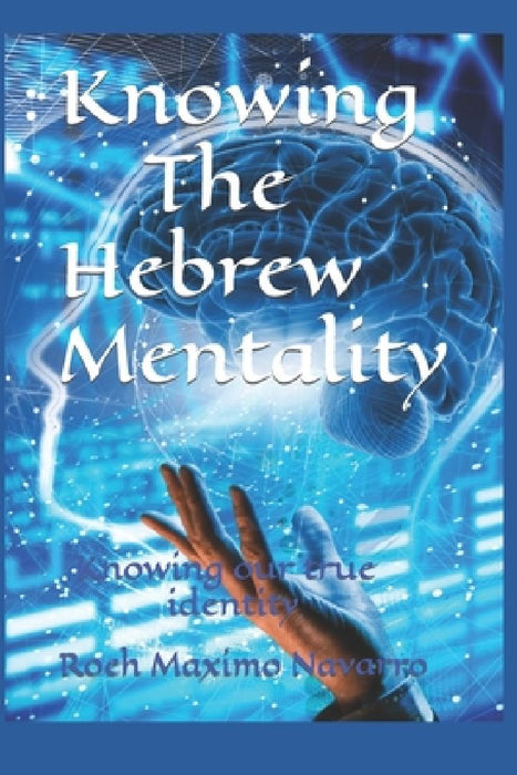 Knowing The Hebrew Mentality: Knowing our true identity by Roeh Maximo Navarro