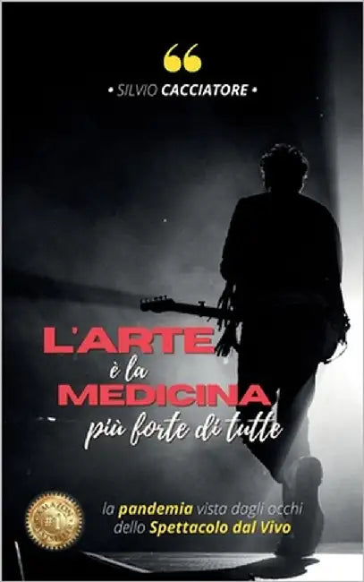 L'arte è la medicina più forte di tutte: La pandemia vista dagli occhi dello spettacolo dal vivo by Cacciatore, Silvio