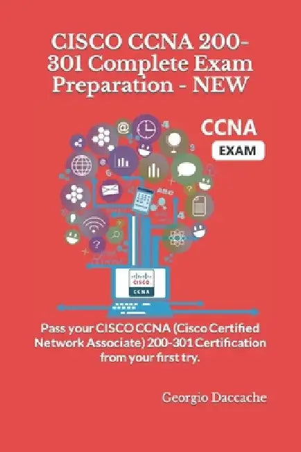 CISCO CCNA 200-301 Complete Exam Preparation - NEW: Pass your CISCO CCNA (Cisco Certified Network Associate) 200-301 Certification from your first try by Georgio Daccache