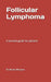 Follicular lymphoma: A survival guide for patients by Bhratri Bhushan