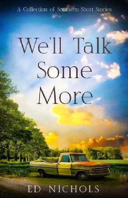 WE'll TALK SOME MORE: A Collection of Southern Short Stories by Ed Nichols