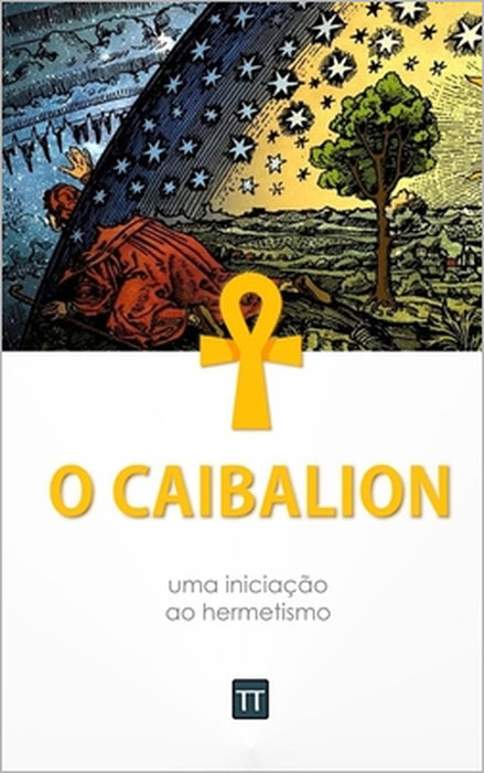 O Caibalion: Uma nova tradução by Rafael Arrais, Rafael Arrais
