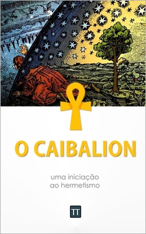 O Caibalion: Uma nova tradução by Rafael Arrais, Rafael Arrais