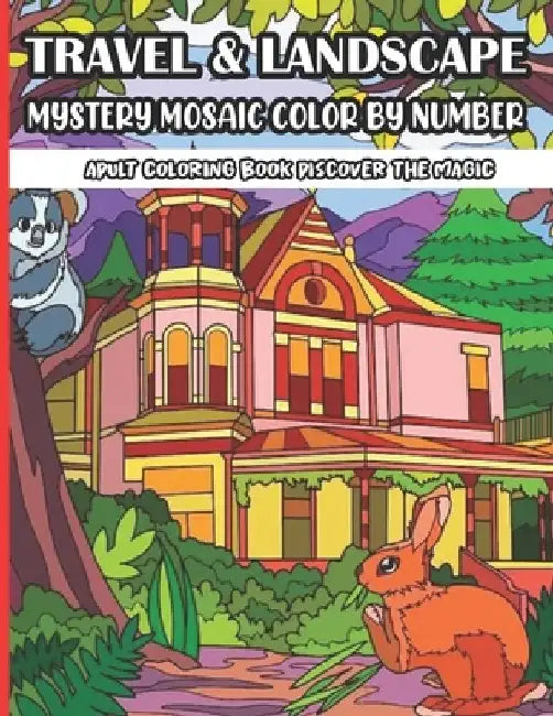 Travel & Landscape Mystery Mosaic Color By Number Adult Coloring Book Discover The Magic: Large Print Travel and Landscape Stress Relieving Patterns C by Sk Books