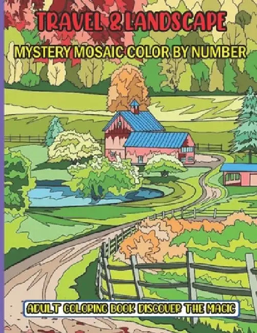 Travel & Landscape Mystery Mosaic Color By Number Adult Coloring Book Discover The Magic: 50 Stress Relieving Designs Travel & Landscape Mystery ... a by Sk Books