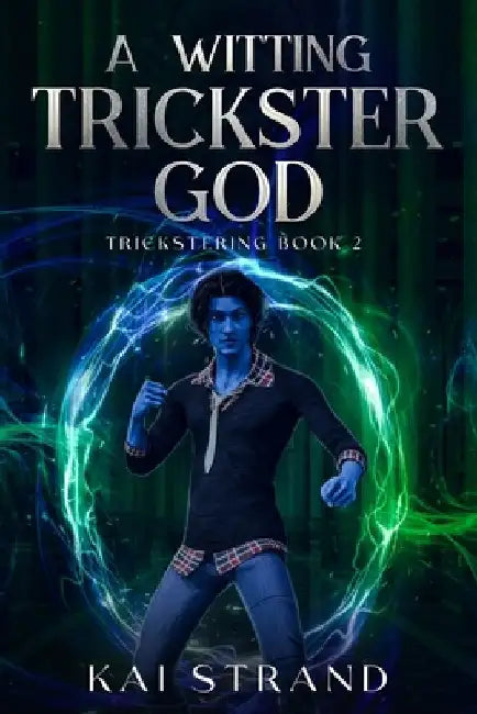 A Witting Trickster God: A Young Adult Modern Mythology by Kai Strand