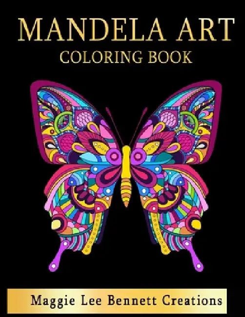 Mandela Art Coloring Book: An Adult Coloring Book Featuring 100 pages of the Most Beautiful Mandalas to color for Stress Relief and Relaxation by Maggie Lee Bennett Creations