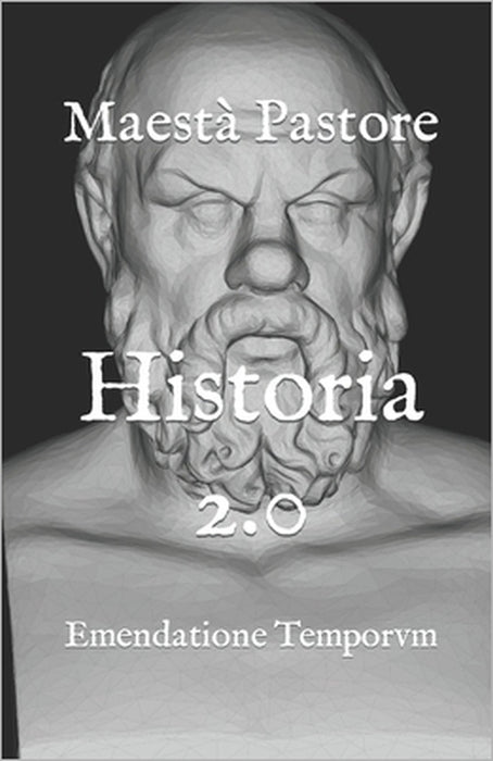 Historia 2.0: Emendatione Temporvm by Maestà Pastore