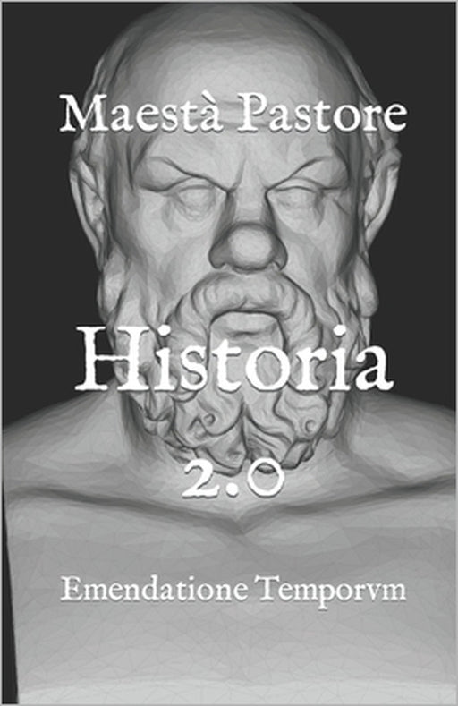 Historia 2.0: Emendatione Temporvm by Maestà Pastore